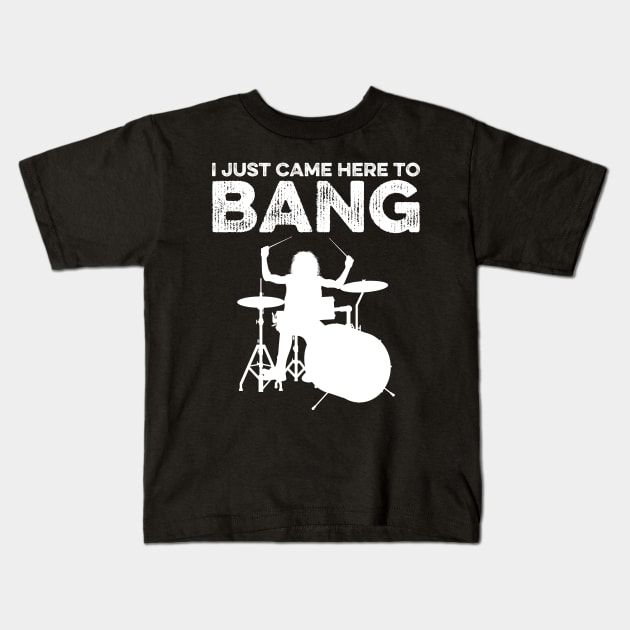 I Just Came Here To Bang Funny Drummer Kids T-Shirt by DragonTees